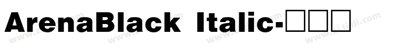 ArenaBlack Italic字体转换 ArenaBlack Italic字体转换